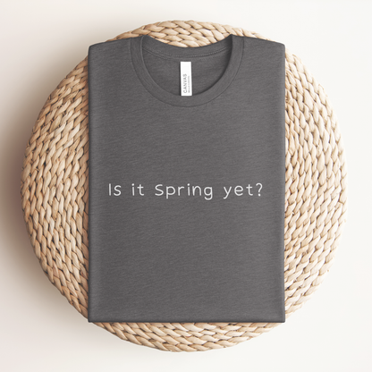 Is it Spring yet? (Text) Premium Tee