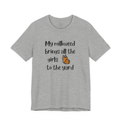 My Milkweed Brings the Girls - Premium Tee
