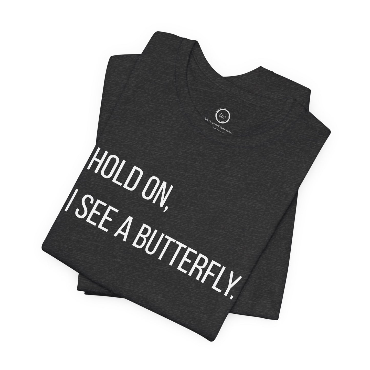 Hold On I See A Butterfly - Premium Tee