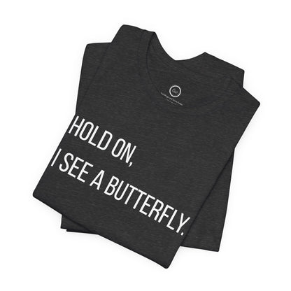 Hold On I See A Butterfly - Premium Tee