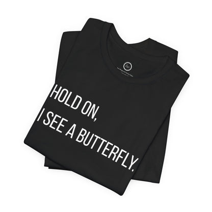 Hold On I See A Butterfly - Premium Tee