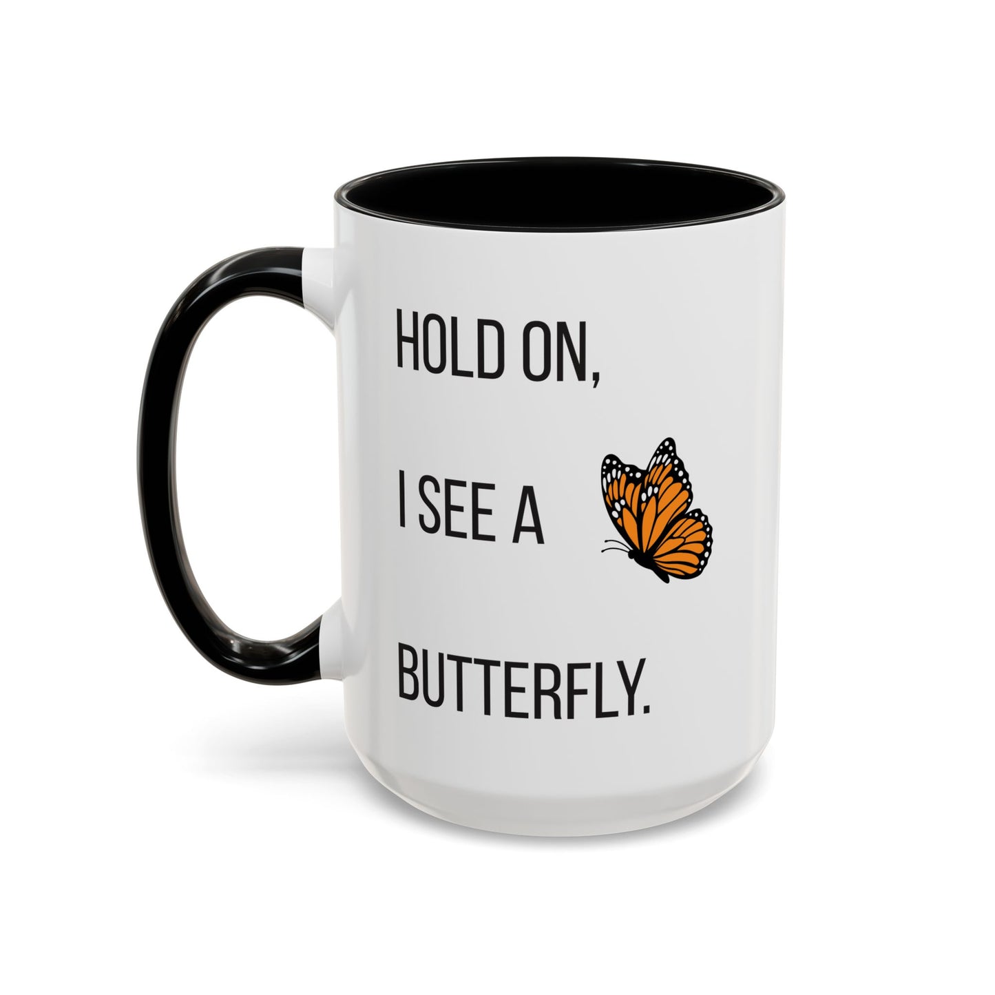 Hold On I See A Butterfly Coffee/Tea Mug 15oz