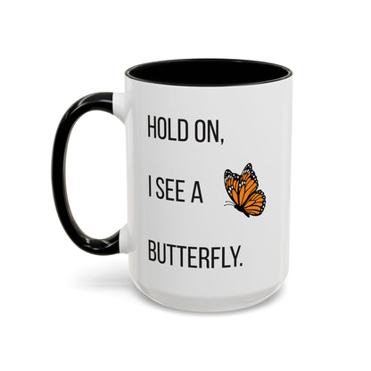 Hold On I See A Butterfly Coffee/Tea Mug 15oz
