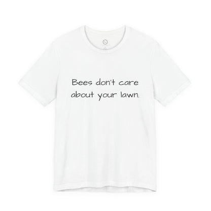 Bees Don't Care About Your Lawn - Premium Tee