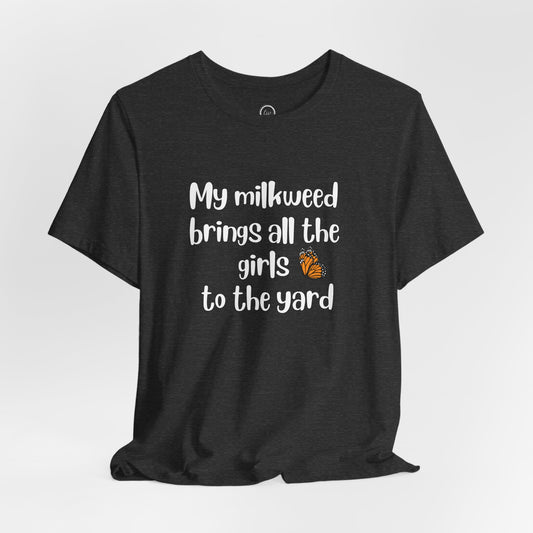 My Milkweed Brings the Girls - Premium Tee
