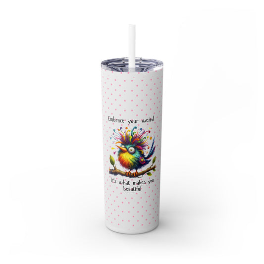 Embrace your Weird - Skinny Tumbler with Straw, 20oz