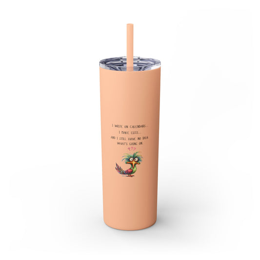 No Idea What's Going On - Skinny Tumbler with Straw