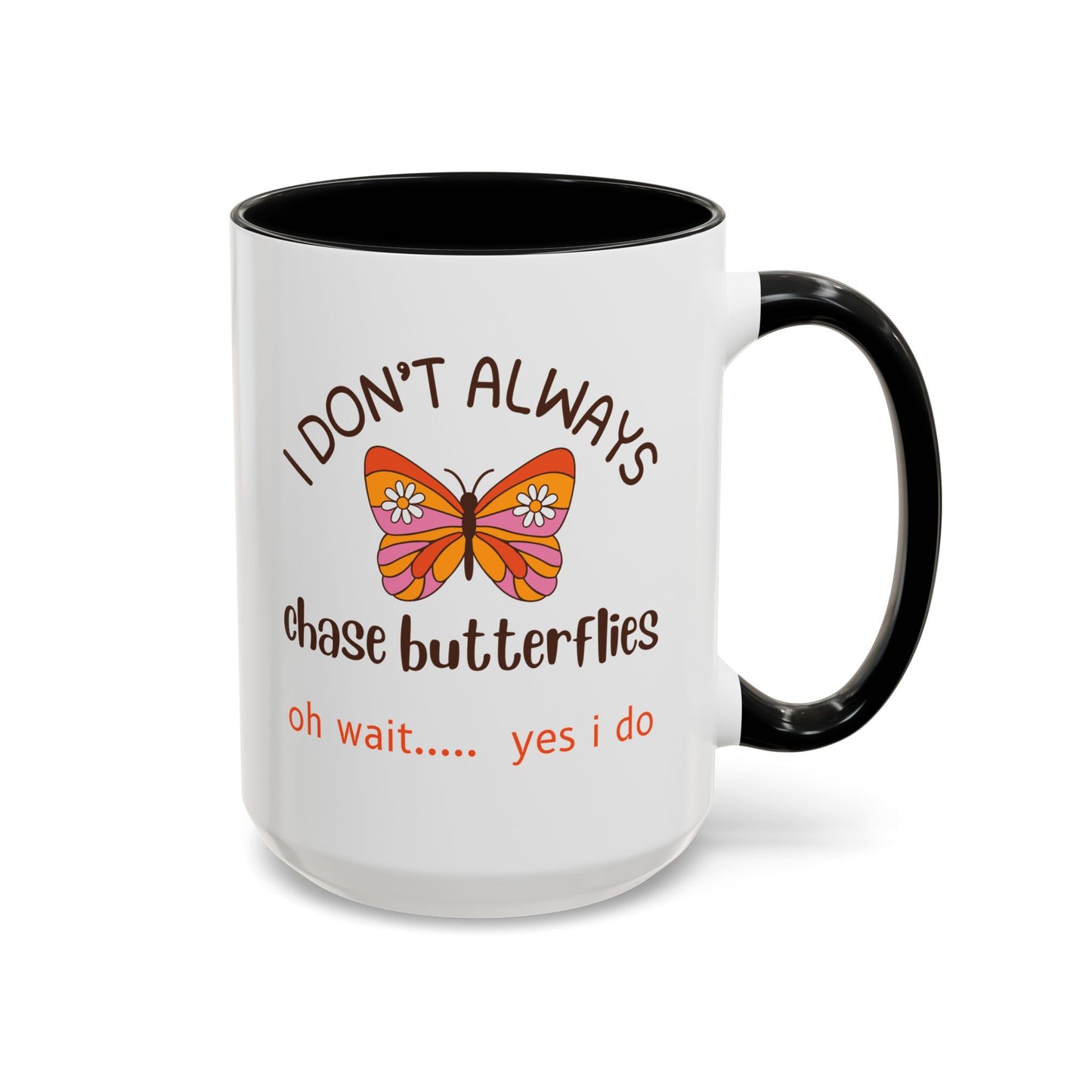 I Don't Always Chase Butterflies Coffee/Tea Mug 15oz