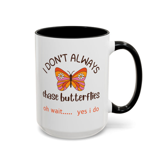 I Don't Always Chase Butterflies Coffee/Tea Mug 15oz