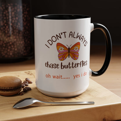 I Don't Always Chase Butterflies Coffee/Tea Mug 15oz