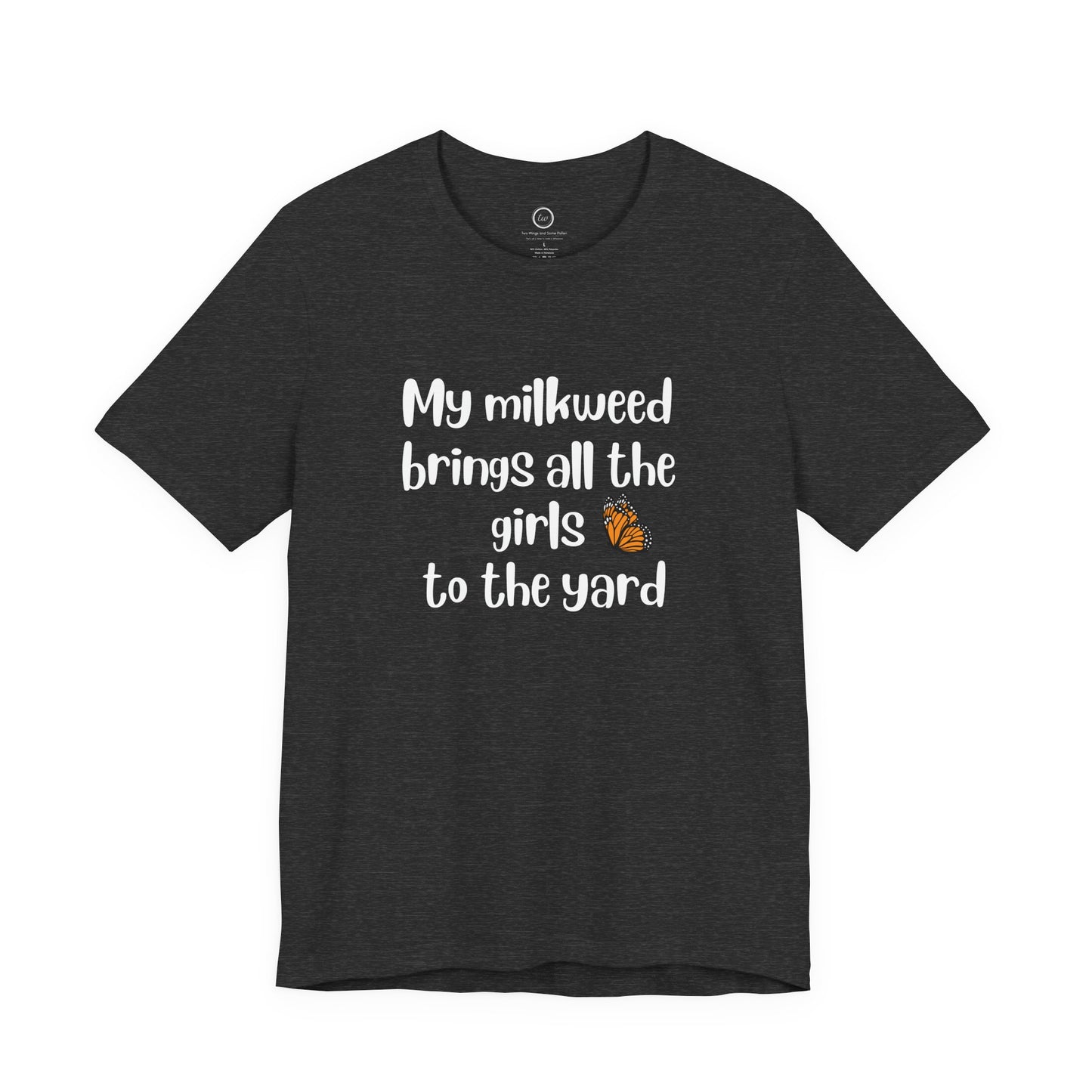 My Milkweed Brings the Girls - Premium Tee