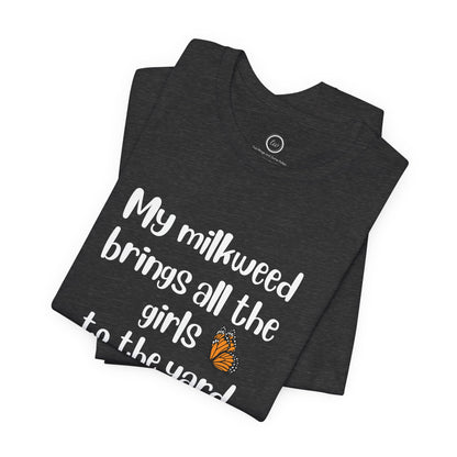 My Milkweed Brings the Girls - Premium Tee
