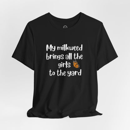 My Milkweed Brings the Girls - Premium Tee