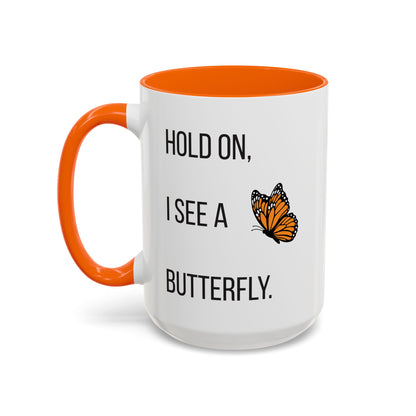 Hold On I See A Butterfly Coffee/Tea Mug 15oz