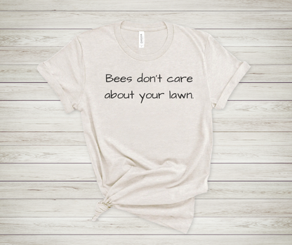 Bees Don't Care About Your Lawn - Premium Tee