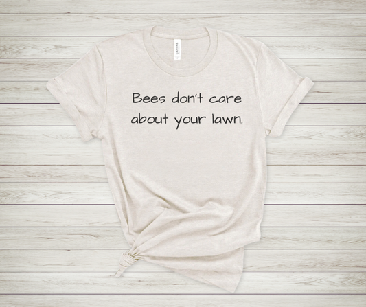 Bees Don't Care About Your Lawn - Premium Tee